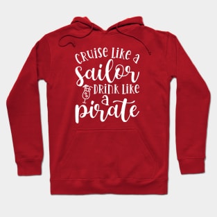 Cruise Like A Sailor Drink Like A Pirate Cruise Vacation Funny Hoodie